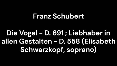 Die Vogel - D. 691 ; Liebhaber in allen Gestalten - D. 558 (Elisabeth Schwarzkopf, soprano)
