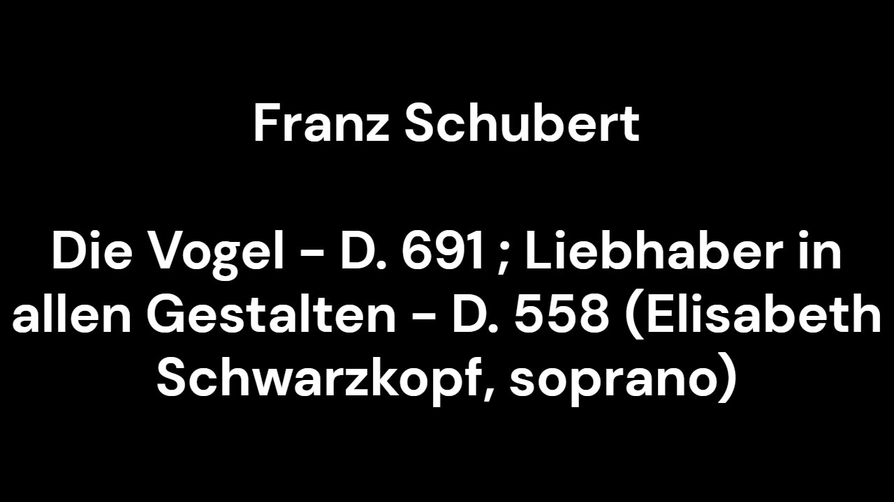 Die Vogel - D. 691 ; Liebhaber in allen Gestalten - D. 558 (Elisabeth Schwarzkopf, soprano)