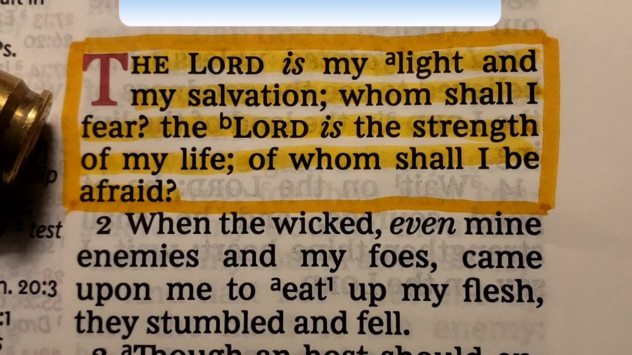The LORD is my light and my salvation; whom shall I fear?