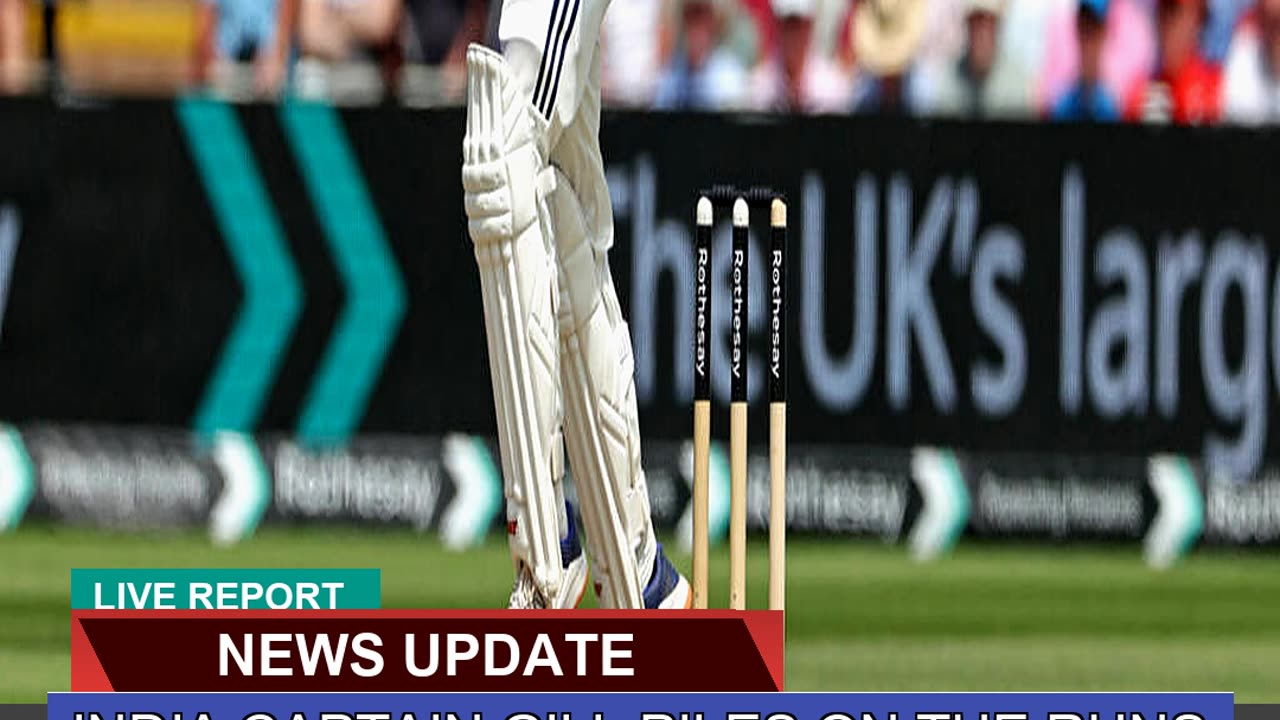 India Captain Gill Piles on the Runs Against Engla