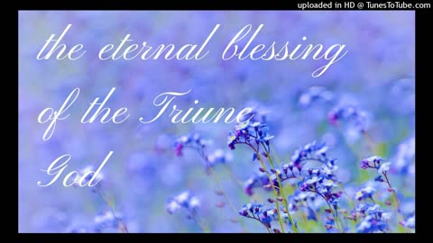 the eternal blessing of the Triune God