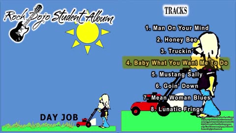 Rock Dojo Student Album #40 "Day Job": Baby What You Want Me To Do (Jimmy Reed Cover) Track 4