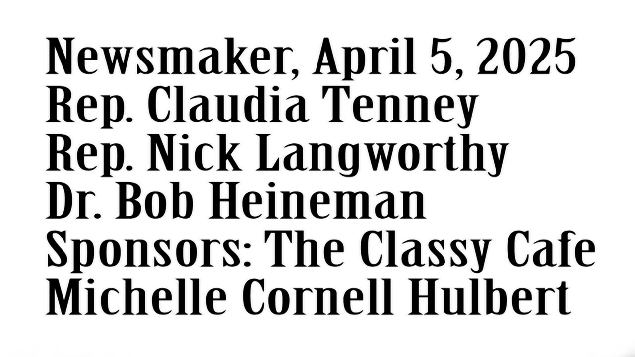 Newsmaker, April 5, 2025, Rep. Claudia Tenney, Rep Nick Langworthy, Dr. Bob Heineman