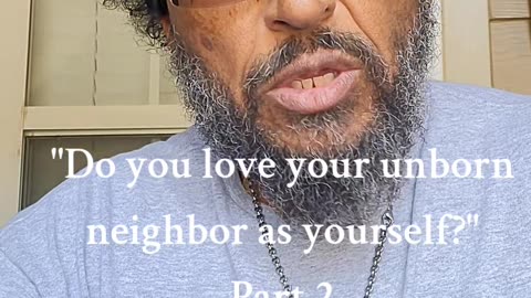 Do you love your preborn neighbor as yourself? Pt 2