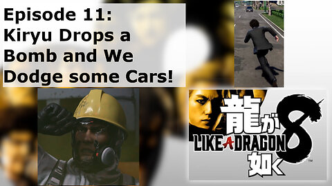 Episode 11: Kiryu Drops a Bomb and We Dodge some Cars!