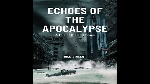 Echoes of the Apocalypse: A Tale of the End Times by Bill Vincent - Overview