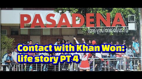 Contact with Khan Won : Life story PT 4