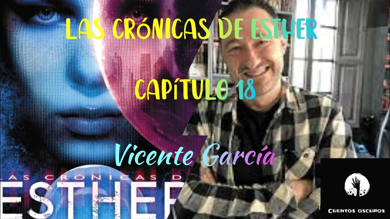 18-"Las crónicas de Esther" de Vicente García. Capítulo 18. Audiolibro. Distopía. Ciencia Ficción.