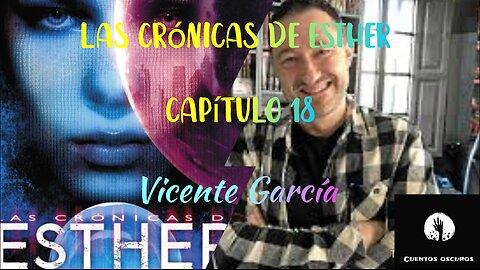 18-"Las crónicas de Esther" de Vicente García. Capítulo 18. Audiolibro. Distopía. Ciencia Ficción.