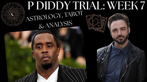 🔎 P DIDDY TRIAL: Week 7 - Astrology, Tarot & Analysis