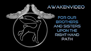 Awakenvideo - For Our Brothers and Sisters Upon The Right Hand Path