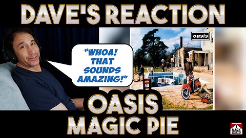 Dave's Reaction: Oasis — Magic Pie