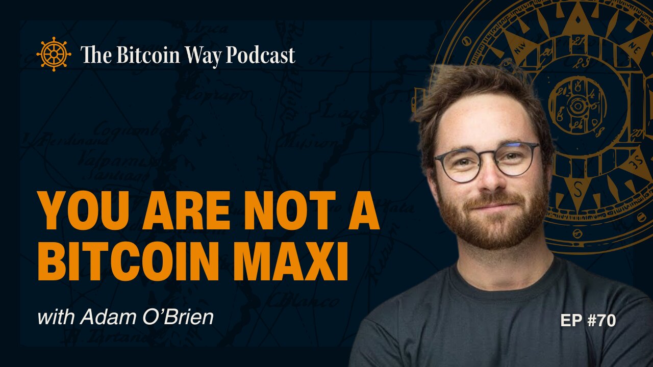 You Are Not a Bitcoin Maxi with Adam O'Brien | Ep. #70