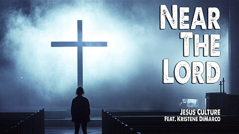Near the Lord | Jesus Culture (Feat. Kristene DiMarco) (Worship Lyric Video)