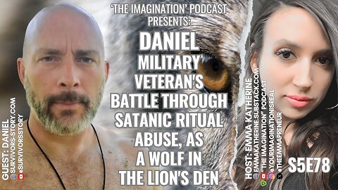 S5E78 | Daniel - Military Veteran's Battle Through Satanic Ritual Abuse, as a Wolf in the Lion's Den