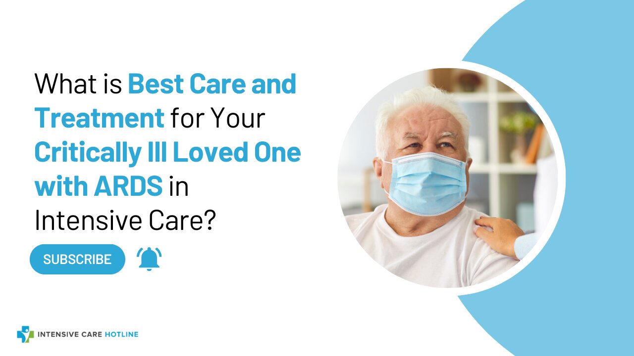 What is Best Care and Treatment for Your Critically Ill Loved One with ARDS in Intensive Care?