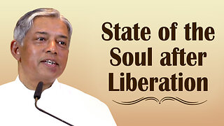 State of the Soul after Liberation | What Happens After Liberation?