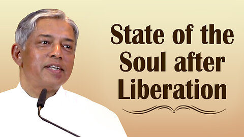 State of the Soul after Liberation | What Happens After Liberation?