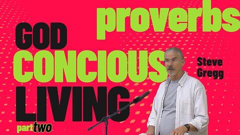 Proverbs: God Conscious Living (Part 2) - The Fear of the Lord - Steve Gregg