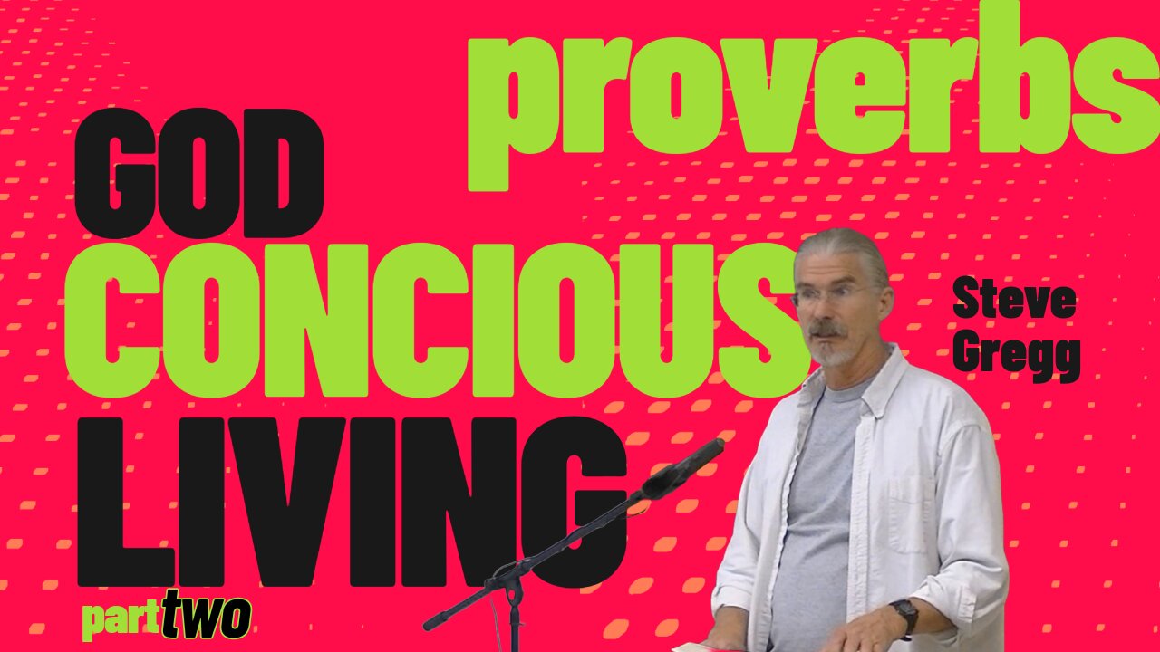 Proverbs: God Conscious Living (Part 2) - The Fear of the Lord - Steve Gregg