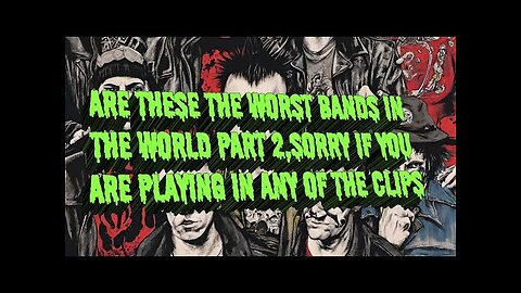 ARE THESE THE WORST BANDS IN THE WORLD PART 2...PLEASE LIKE AND SUBSCRIBE, IT'S FREE