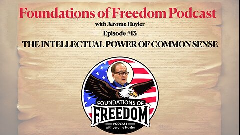 Episode #13 - The Intellectual Power of Common Sense - Foundations of freedom with Jerome Huyler
