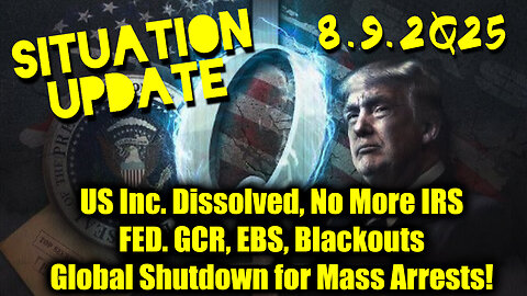 Siu Aug 9.US Inc. Dissolved, No More IRS,FED. GCR, EBS, Blackouts;Global Shutdown for Mass Arrests