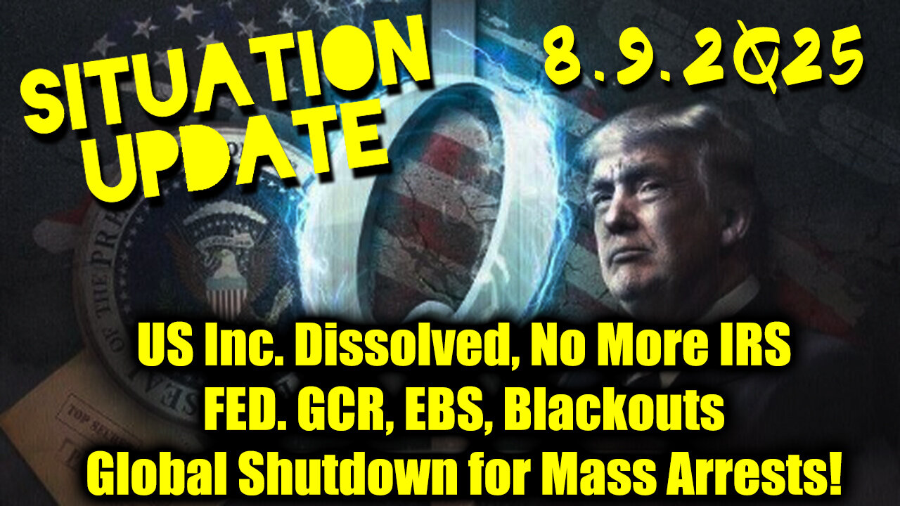 Siu Aug 9.US Inc. Dissolved, No More IRS,FED. GCR, EBS, Blackouts;Global Shutdown for Mass Arrests