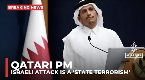 Qatari PM calls the Israeli attack ‘state terrorism’