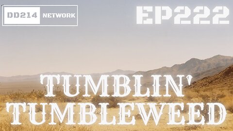 DD214 NETWORK PODCAST LIVE | EP 222. Tumblin' TumbleWeed