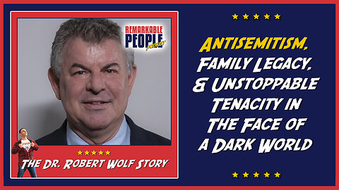 Antisemitism, Family Legacy, & Unstoppable Tenacity in the Face of a Dark World with Dr. Robert Wolf