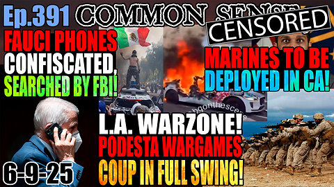 Ep.391 L.A. Warzone! Riots For Illegals, Marines To Be Deployed! Fauci Phones Seized/Searched By FBI