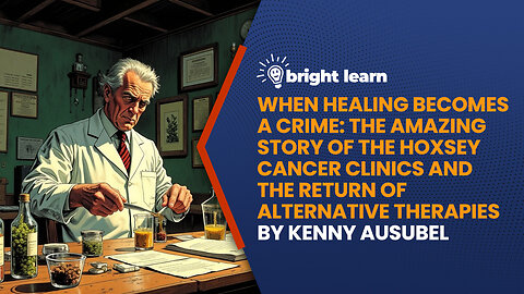 BrightLearn - When Healing Becomes a Crime: The Amazing Story of the Hoxsey Cancer Clinics and the Return of Alternative Therapies by Kenny Ausubel
