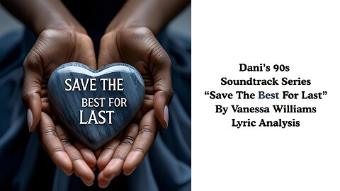 Dani's 90s Soundtrack Series: "Save the Best for Last" by Vanessa Williams Lyric Analysis