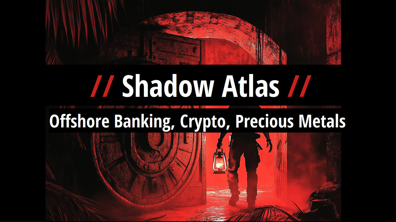 Shadow Atlas: Offshore Banking, Crypto, Precious Metals