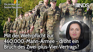 Mit der Wehrpflicht zur 460.000-Mann-Armee – droht Bruch des Zwei-plus-Vier-Vertrags? | NDS-Podcast