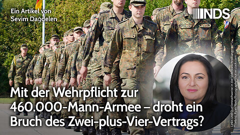 Mit der Wehrpflicht zur 460.000-Mann-Armee – droht Bruch des Zwei-plus-Vier-Vertrags? | NDS-Podcast