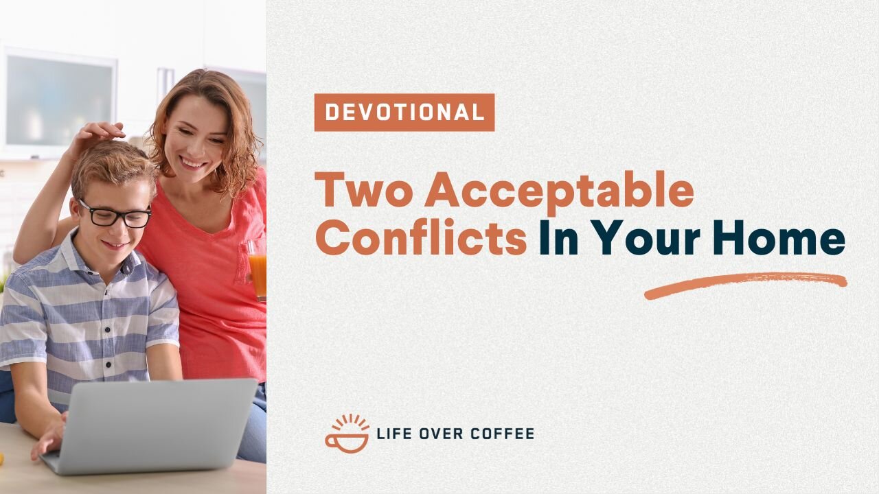 Parenting Day 21: Two Acceptable Conflicts In Your Home