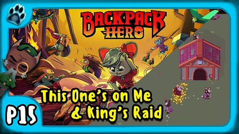 Backpack Hero P15 | This One's on Me & King's Raid