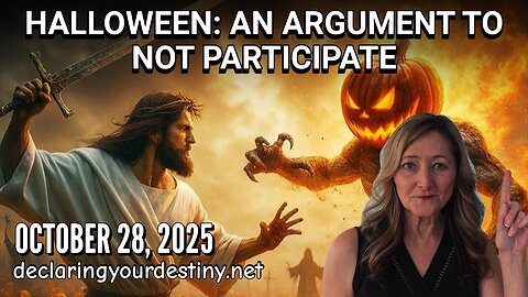 HALLOWEEN: AN ARGUMENT TO NOT PARTICIPATE - DECLARING YOUR DESTINY - 10/28/25