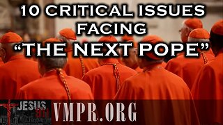 06 May 25, Jesus 911: 10 Critical Issues Facing the Next Pope