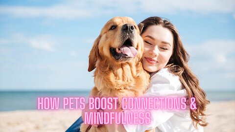How Pets Boost Social Connections & Mindfulness | AMZG Animals