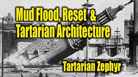Mud Flood, Reset & Tartarian Architecture - Tartarian Zephyr