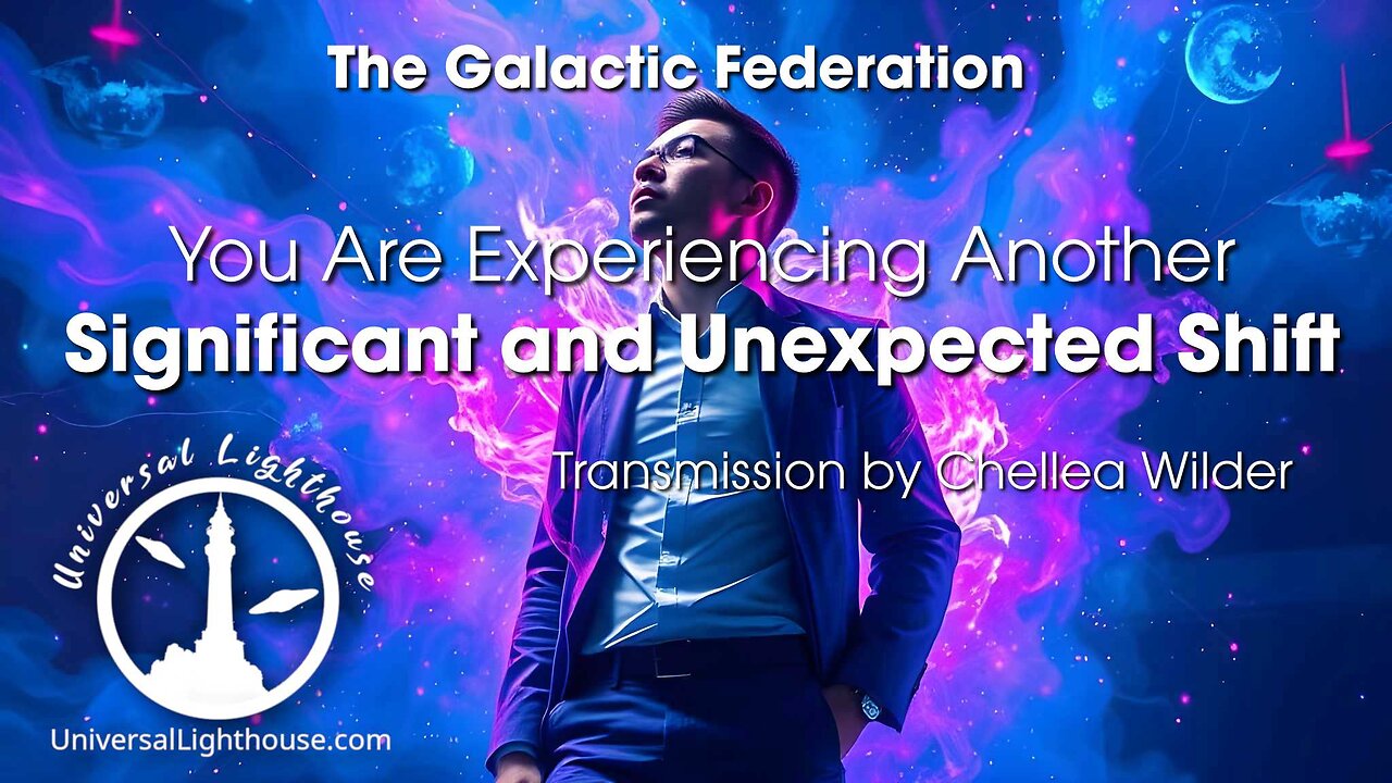You Are Experiencing Another Significant and Unexpected Shift ~ The Galactic Federation