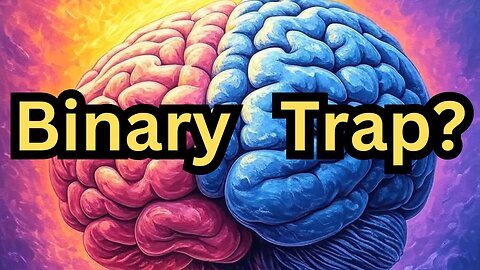 Unlocking Your Brain’s Binary Trap - Duality in the Works of the Human Mind