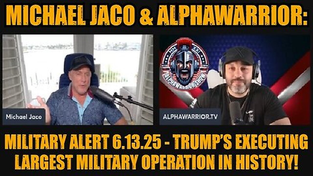 Michael Jaco & AlphaWarrior- Military Alert 6.13.25 - Trump’s Executing Largest Military