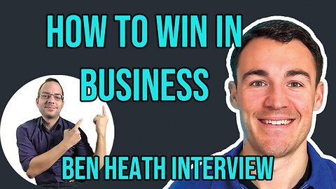 How to win in business - Ads expert Ben Heath shares his experience