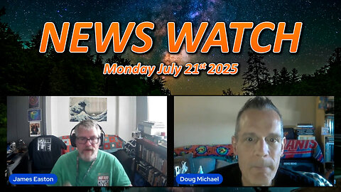 NEWSWATCH with James Easton & Doug Michael - July 21st 2025