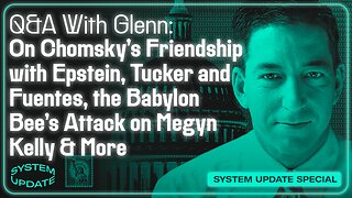Q&A With Glenn: On the Epstein Emails; Chomsky's Friendship with Epstein; Differences Between Tucker Carlson and Nick Fuentes; the Babylon Bee's Attack on Megyn Kelly; and More | SYSTEM UPDATE #547