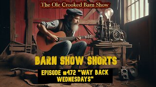 "Barn Show Shorts" Ep. #472 “Way Back Wednesdays”